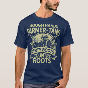 Rough Hands Farmer Tans Dirty Boots Country Roots T-Shirt