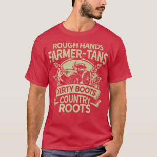 Rough Hands Farmer Tans Dirty Boots Country Roots T-Shirt