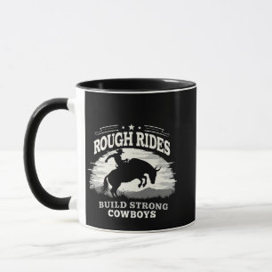 Rough Rides Build Strong Cowboys Western Mug