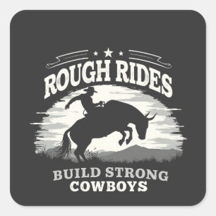 Rough Rides Build Strong Cowboys Western Square Sticker