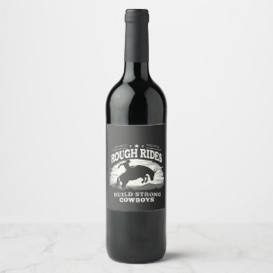 Rough Rides Build Strong Cowboys Western Wine Label