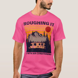 Roughing It But With Air Conditioning Vintage Camp T-Shirt
