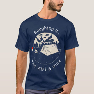 Roughing It… With WiFi & Wine T-Shirt