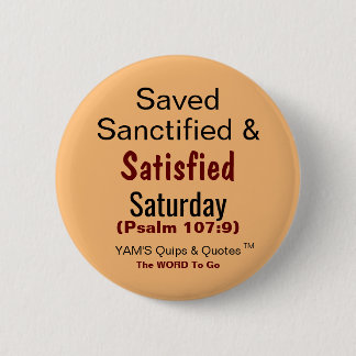 Round Button,  2¼ Inch ...Satisfied Saturday 6 Cm Round Badge