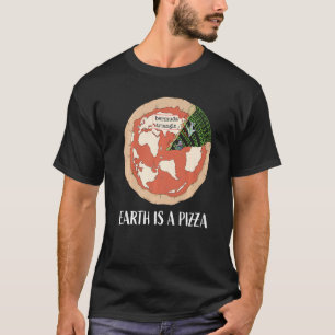 Round Earth Fun Society Earth Is A Pizza The World T-Shirt