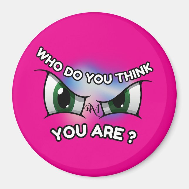 Round Magnet : Who Do You Think (magenta) (Front)