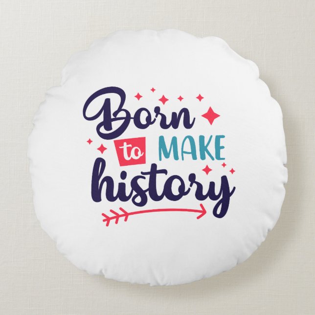 Round PillowBorn to Make History  Motivational  Round Cushion (Front)