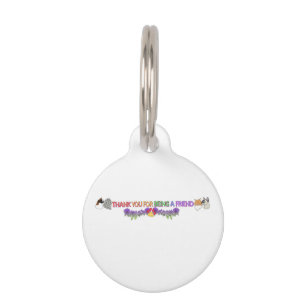 Round Small Pet Tag THANK YOU FOR BEING A FRIEND!