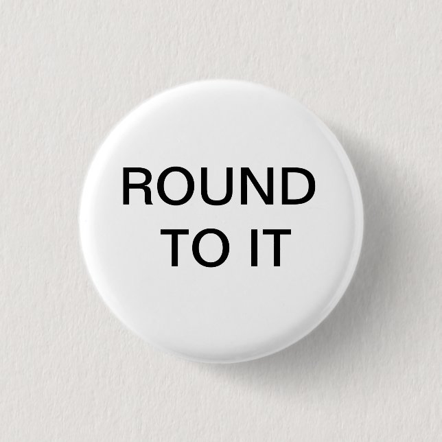 ROUND TO IT Button (Front)