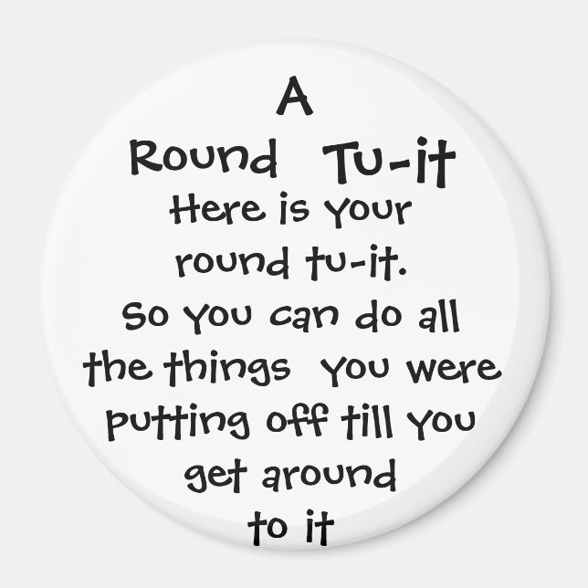 Round, Tu-it, Here is your round tu-it.So you c... Magnet (Front)