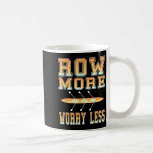 Row More Worry Less Crew Team Motivation For Athle Coffee Mug