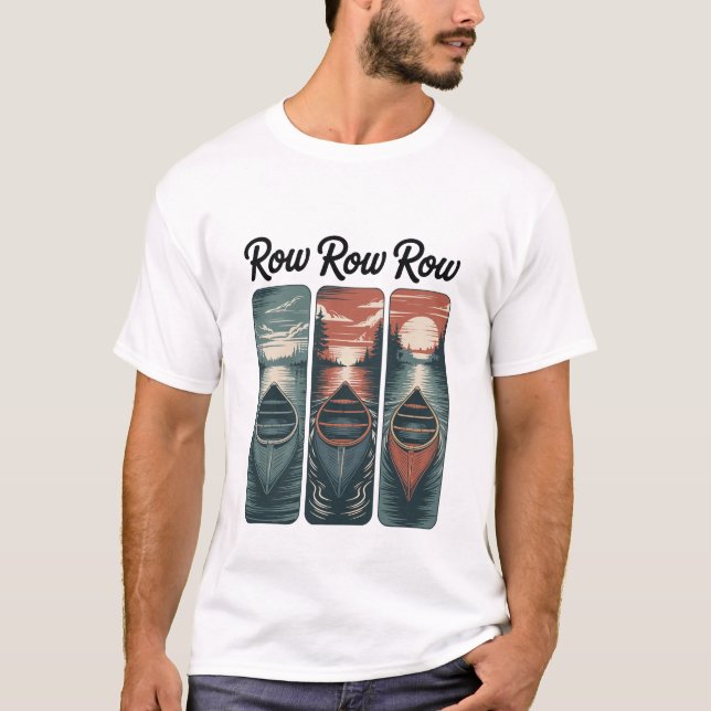 Row Row Row Funny Outdoor Adventure Explorer Vibes T-Shirt (Front)