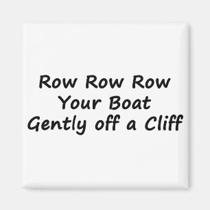 Row Row Row Your Boat Gently Off a Cliff Magnet