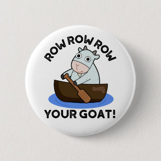 Row Row Row Your Goat Funny Animal Pun  6 Cm Round Badge