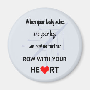 Row with your heart inspirational magnet