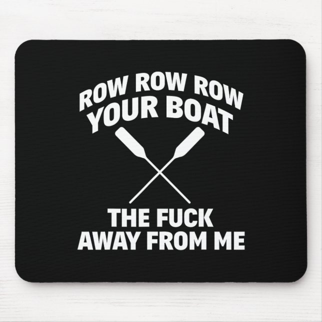 Row Your Boat Funny Sarcasm Quote  Mouse Mat (Front)