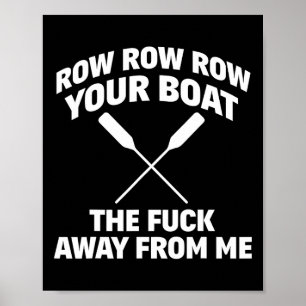 Row Your Boat Funny Sarcasm Quote Poster