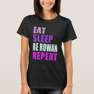 Rowan Eat Sleep Be Repeat Rowan T-Shirt