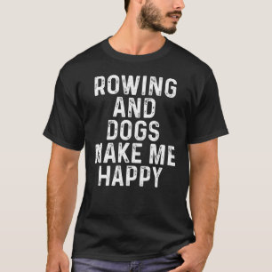 Rowing And Dogs Make Me Happy T-Shirt