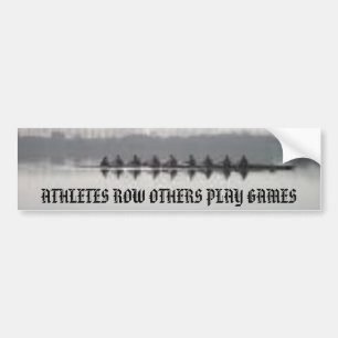 rowing, ATHLETES ROW OTHERS PLAY GAMES Bumper Sticker