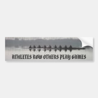 rowing, ATHLETES ROW OTHERS PLAY GAMES Bumper Sticker