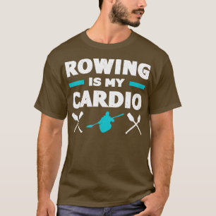 Rowing Cardio For Rowers Kayaking And Canoeing Wat T-Shirt