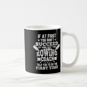 Rowing Coach Funny If At First You Dont Succeed Gr Coffee Mug