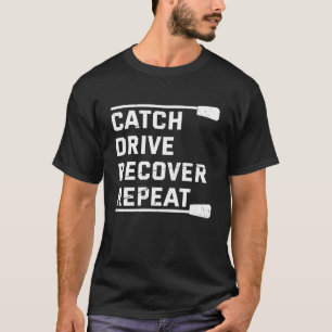 Rowing Crew Gift Catch Drive Recover Repeat Funny T-Shirt