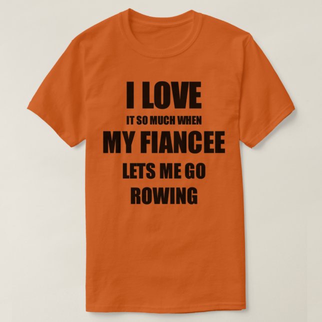 Rowing Funny Gift Idea For Fiance I Love It When M T-Shirt (Design Front)