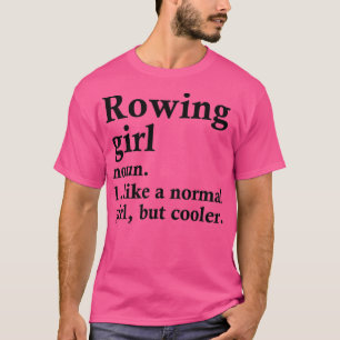 Rowing Girl Funny Rower Definition T-Shirt
