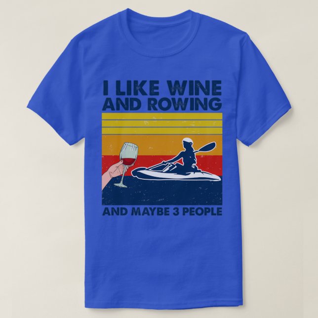 Rowing I Like Wine And Rowing And Maybe 3 People T-Shirt (Design Front)