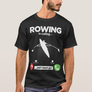 Rowing Is Calling I Must Go Canoe Kayak Boat Hobby T-Shirt