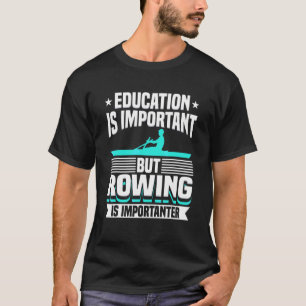 Rowing Is Importanter Rowing T-Shirt