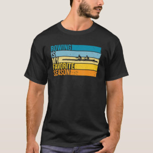 Rowing Is My Favourite Season For Rower T-Shirt