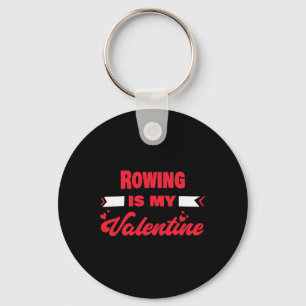 Rowing Is My Valentine Valentines Day Funny Rowing Key Ring