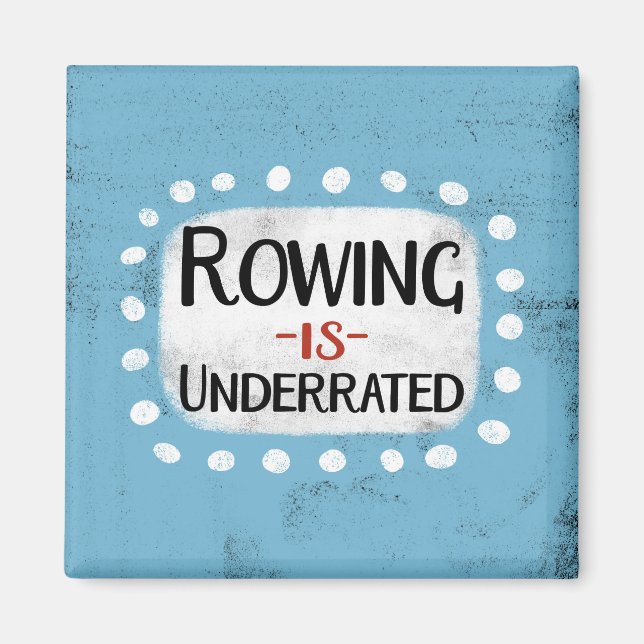 Rowing Is Underrated Refrigerator Magnet (Front)