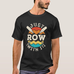 Rowing Just Row with It Crew T-Shirt