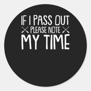 Rowing Lover Pass Out Please Note My Time Classic Round Sticker