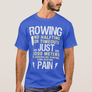 Rowing No Halftime No Timeouts Funny paddling Gift T-Shirt