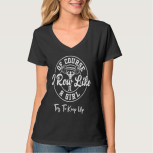 Rowing Of Course I Row Like A Girl Try To Keep Up T-Shirt