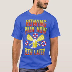 Rowing Pain Now Beer Later Funny Crew Rowing Sport T-Shirt