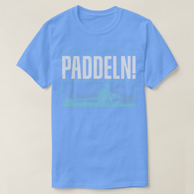 Rowing Row Donx27t Call it Paddeln T-Shirt (Design Front)