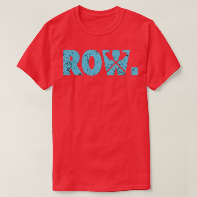 Rowing Row for rowers kayak amp canoe water sports T-Shirt (Design Front)