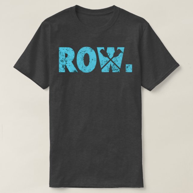 Rowing Row for rowers kayak ampamp canoe water spo T-Shirt (Design Front)