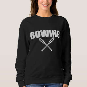 Rowing rower gift water sports canoe kayak rowing  sweatshirt