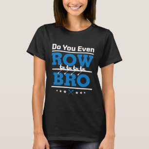 Rowing Scull Crew Team Rower Funny Do You Even Row T-Shirt