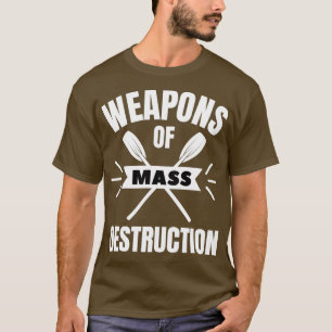 Rowing Weapons of mass destruction T-Shirt