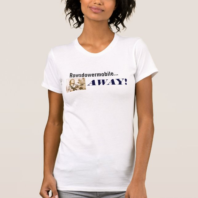 Rowsdowermobile...AWAY! T-Shirt (Front)