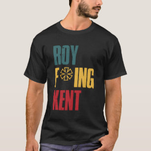 Roy Freaking Kent T-Shirt