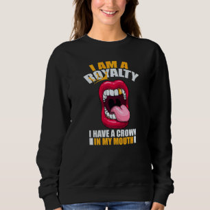 Royalty With A Crown Pain Dentist Lipstick Sarcasm Sweatshirt